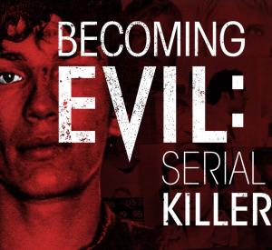 Becoming Evil: Serial Killers