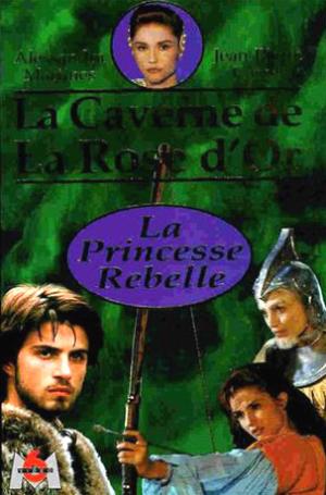 La Caverne De La Rose D'or : La princesse rebelle