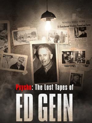 Psycho: The Lost Tapes of Ed Gein