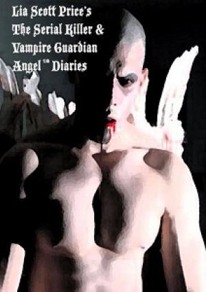 The Serial Killer and Vampire Guardian Angel Diaries