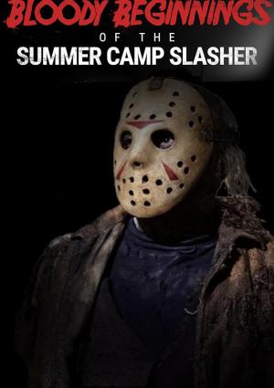 Bloody Beginnings of the Summer Camp Slasher