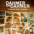 Dahmer on Dahmer: A Serial Killer Speaks