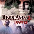 Deadlands 2: Trapped