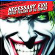 Necessary Evil: Super-Villains of DC Comics