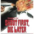 Shoot First, Die Later