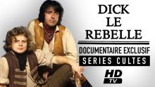 DICK LE REBELLE. documentaire « L’envers du décor de la série TV"