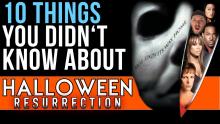 10 Things You Didn't Know About Halloween: Resurrection