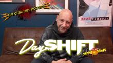 DAY SHIFT : LA MINUTE YANNICK DAHAN - EXÉGÈSE DES BOUSES