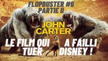 FLOPBUSTER #6 - JOHN CARTER : LE FILM QUI A FAILLI TUER DISNEY ! (PARTIE 2/2)