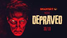 DEPRAVED - une exclusivité Shadowz