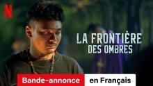 La Frontière des ombres | Bande-Annonce en Français | Netflix