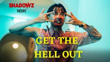 GET THE HELL OUT - une exclusivité Shadowz