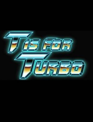 T Is for Turbo